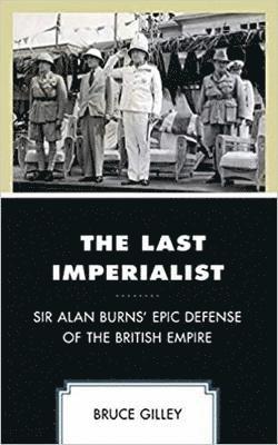 Bruce Gilley - The Last Imperialist : Sir Alan Burns' Epic Defense of the British Empire, Inbunden. Tillgänglighet: Tillfälligt slut
