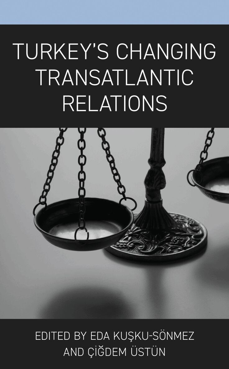 Eda Kusku Sönmez, Çigdem Üstün - Turkey’s Changing Transatlantic Relations, Inbunden. Tillgänglighet: Lägg i varukorg