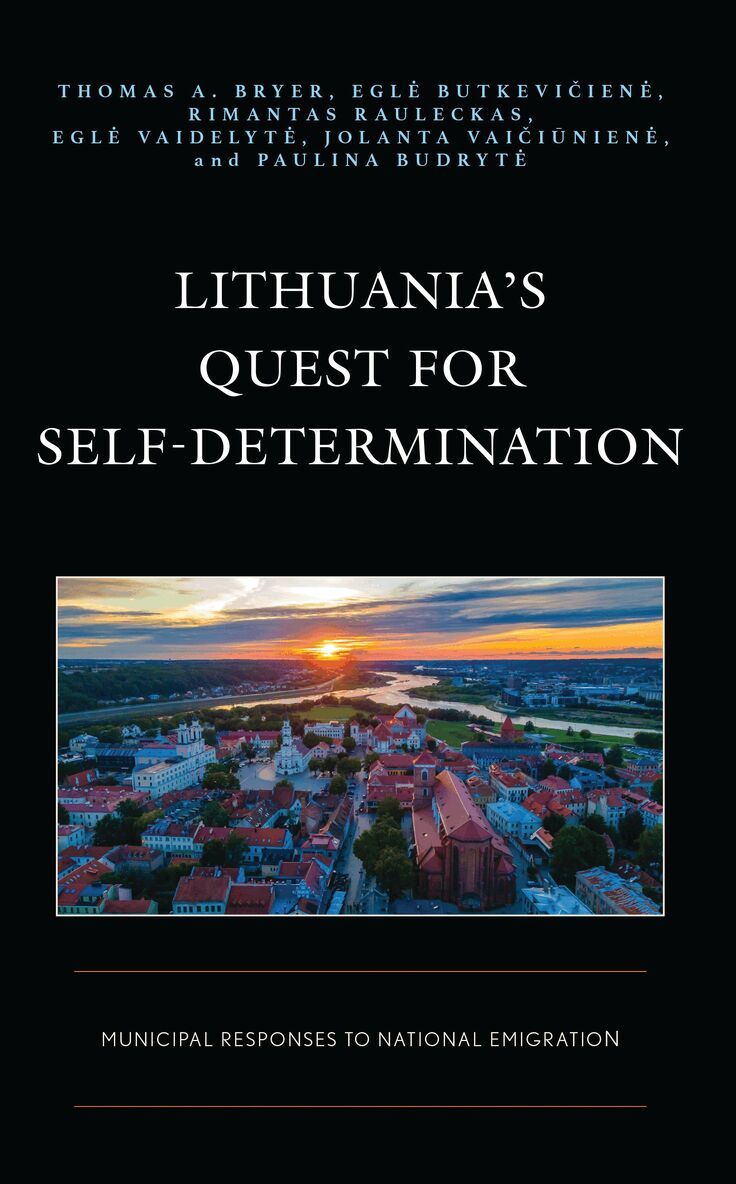Thomas A. Bryer, Egle Butkeviciene, Rimantas Rauleckas, Egle Vaidelyte, Jolanta Vaiciuniene, Paulina Budryte - Lithuania’s Quest for Self-Determination, Inbunden