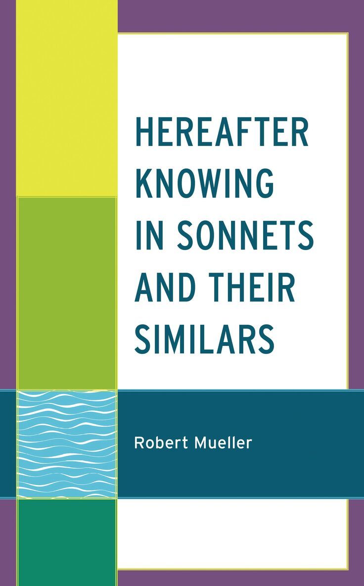 Robert Mueller - Hereafter Knowing in Sonnets and Their Similars, Inbunden