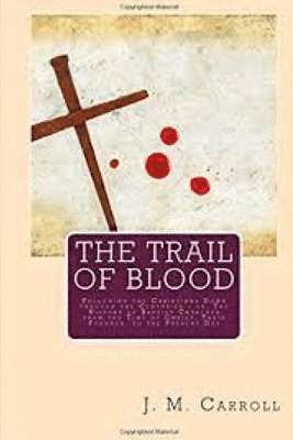 J. M. Carroll - The Trail of Blood, Häftad. Tillgänglighet: Lägg i varukorg