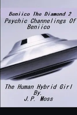J P Moss - Beniico The Diamond 2 Psychic Channelings Of Beniico The Alien Human Hybrid Girl., Häftad. Tillgänglighet: Tillfälligt slut