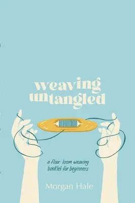 Morgan Hale, Emma Welty - Weaving Untangled, Häftad. Tillgänglighet: Lägg i varukorg