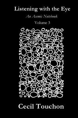 Cecil Touchon - Listening with the Eye - An Asemic Notebook - Volume 3, Häftad