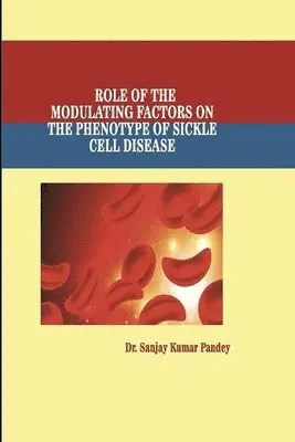 Sanjay Kumar Pandey - Role of the Modulating Factors on the Phenotype of Sickle Cell Disease, Häftad. Tillgänglighet: Lägg i varukorg