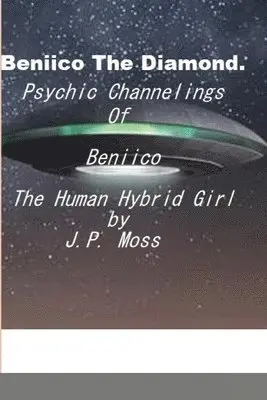 J P Moss - Beniico The Diamond Psychic Channelings Of Beniico The Alien Human Hybrid Girl., Häftad. Tillgänglighet: Lägg i varukorg