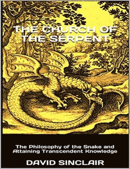 David Sinclair - Church of the Serpent: The Philosophy of the Snake and Attaining Transcendent Knowledge, E-bok