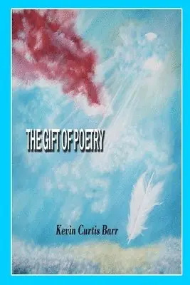 Kevin Curtis Barr - The Gift of Poetry, Häftad. Tillgänglighet: Lägg i varukorg