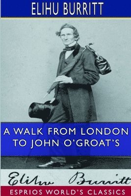 Elihu Burritt - Walk From London to John O'Groat's (Esprios Classics), Häftad. Tillgänglighet: Lägg i varukorg