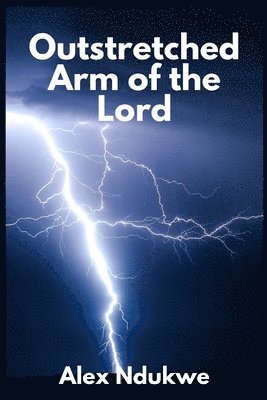 Alex Ndukwe - Outstretched Arm of the Lord, Häftad. Tillgänglighet: Lägg i varukorg
