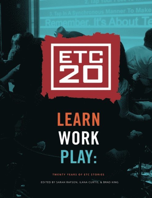Ilana Curtis, Sarah Rafson, Brad King - Learn Work Play: Twenty Years of ETC Stories, E-bok