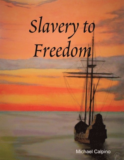 Michael Calpino - Slavery to Freedom, E-bok