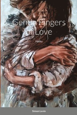 Simon Levin - Gentle Fingers of Love: Haiku, Häftad