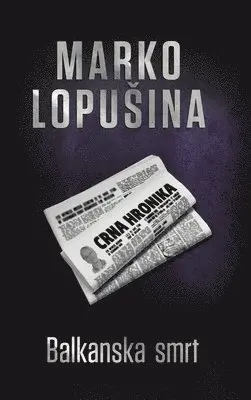 Marko Lopusina - Balkanska smrt, Inbunden. Tillgänglighet: Lägg i varukorg