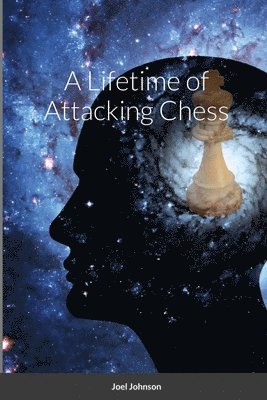 Joel Johnson, Nick Desmarais - Lifetime of Attacking Chess, Häftad. Tillgänglighet: Lägg i varukorg