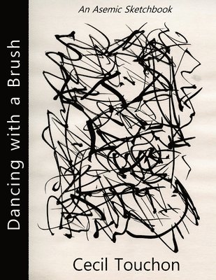 Cecil Touchon - Dancing with a Brush - An Asemic Sketchbook, Häftad