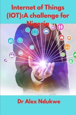Alex Ndukwe - Internet of Things(IOT): A Challenge for Nigeria, Häftad. Tillgänglighet: Lägg i varukorg