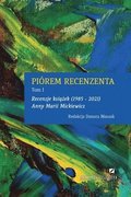 Piorem Recenzenta - Recenzje Ksi&#260;&#379;ek 1985 - 2021 Anny Marii Mickiewicz