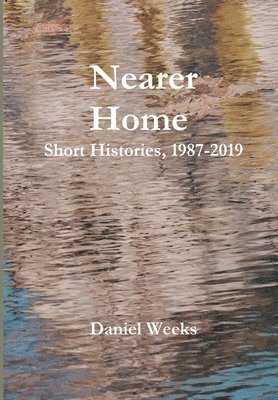 Daniel Weeks - Nearer Home, Inbunden