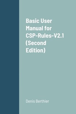 Denis Berthier - Basic User Manual for CSP-Rules-V2.1 (Second Edition), Häftad. Tillgänglighet: Lägg i varukorg