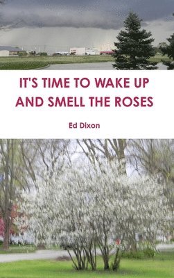 Ed Dixon - IT'S TIME TO WAKE UP AND SMELL THE ROSES, Inbunden