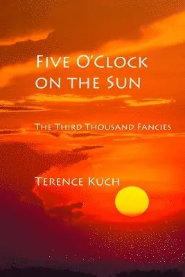 Terence Kuch - Five O'Clock on the Sun, Häftad. Tillgänglighet: Lägg i varukorg