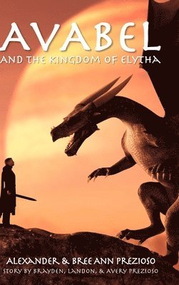 Alexander Prezioso, Bree Ann Prezioso - Avabel and the Kingdom of Elytha, Inbunden
