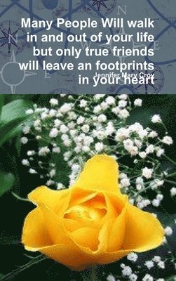 Jennifer Mary Croy - Many People Will walk in and out of your life but only true friends will leave an footprints in your heart, Inbunden. Tillgänglighet: Lägg i varukorg
