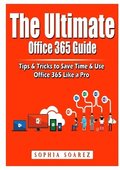 The Ultimate Office 365 Guide