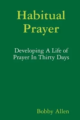 Bobby Allen - Habitual Prayer:  Developing A Life of Prayer In Thirty Days, Häftad. Tillgänglighet: Lägg i varukorg