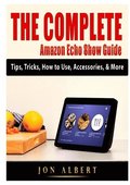 The Complete Amazon Echo Show Guide