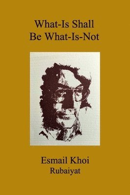 Esmail Khoi - What-Is Shall Be What-Is-Not, Häftad. Tillgänglighet: Lägg i varukorg