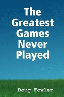 Doug Fowler - Greatest Games Never Played, Häftad. Tillgänglighet: Lägg i varukorg