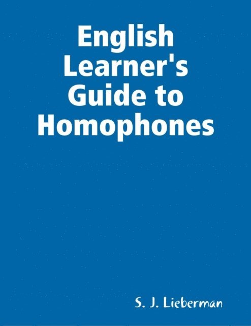 S. J. Lieberman - English Learner's Guide to Homophones, E-bok