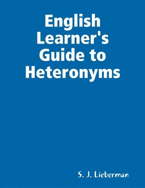 S. J. Lieberman - English Learner's Guide to Heteronyms, E-bok