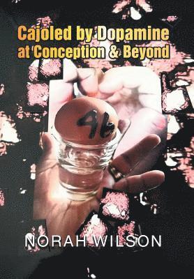 Norah Wilson - Cajoled by Dopamine at Conception & Beyond, Inbunden