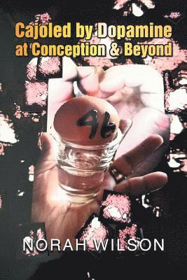 Norah Wilson - Cajoled by Dopamine at Conception & Beyond, Häftad