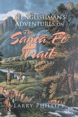 Larry Phillips - Englishman's Adventures on the Santa Fe Trail (1865-1889), Häftad. Tillgänglighet: Lägg i varukorg