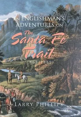 Larry Phillips - Englishman's Adventures on the Santa Fe Trail (1865-1889), Inbunden. Tillgänglighet: Lägg i varukorg