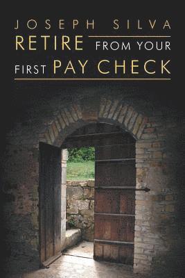 Joseph Silva - Retire from Your First Pay Check, Häftad