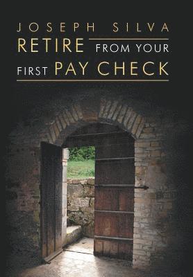 Joseph Silva - Retire from Your First Pay Check, Inbunden