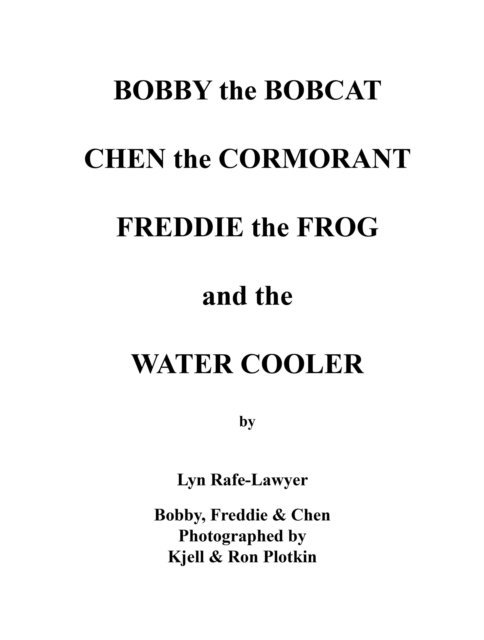 Chen, Freddie, Bobby, Lyn Rafe-Lawyer - Bobby the Bobcat  Chen the Cormorant  Freddie the Frog  and the  Water Cooler, E-bok