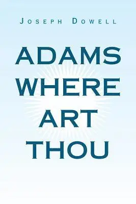 Joseph Dowell - Adams Where Art Thou, Häftad. Tillgänglighet: Lägg i varukorg