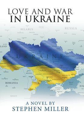 Stephen Miller - Love and War in Ukraine, Inbunden