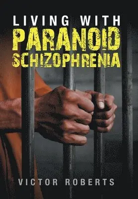 Victor Roberts - Living with Paranoid Schizophrenia, Inbunden. Tillgänglighet: Lägg i varukorg