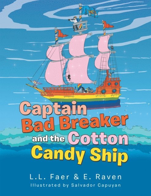 E. Raven, L.L. Faer - Captain Bad Breaker and the Cotton Candy Ship, E-bok