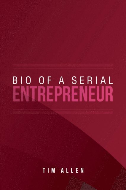 Tim Allen - Bio  of  a Serial Entrepreneur, E-bok