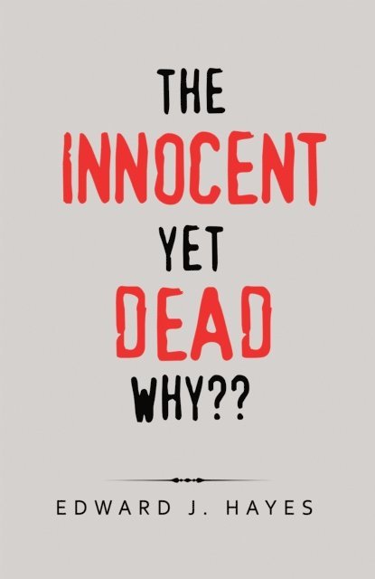 Edward J. Hayes - Innocent yet Dead Why??, E-bok