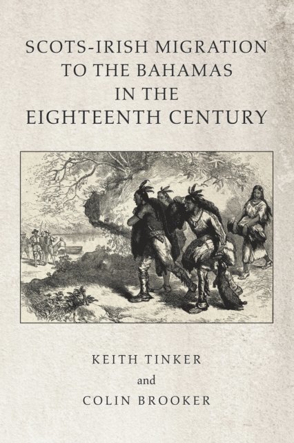Colin Brooker, Keith Tinker - Scots-Irish Migration to the  Bahamas in the Eighteenth Century, E-bok