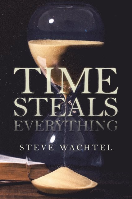 Steve Wachtel - Time Steals Everything, E-bok